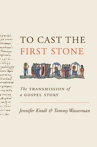 Бумажная книга «To Cast the First Stone: The Transmission of a Gospel Story», авторов Дженнифер Кнуст, Томми Вассерман - фото №1