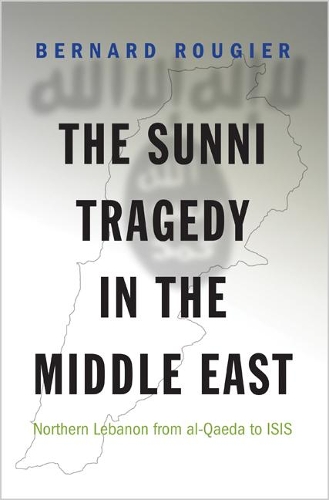 Бумажная книга «The Sunni Tragedy in the Middle East: Northern Lebanon from al-Qaeda to ISIS», автор Бернар Ружье - фото №1
