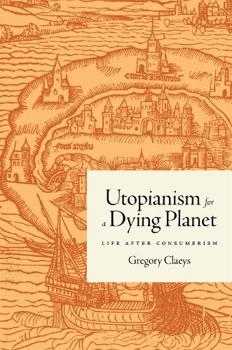 Бумажная книга «Utopianism for a Dying Planet: Life after Consumerism», автор Грегори Клэйс - фото №1