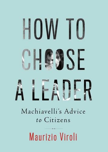 Паперова книга «How to Choose a Leader: Machiavelli's Advice to Citizens», автор Мауріцио Віролі - фото №1