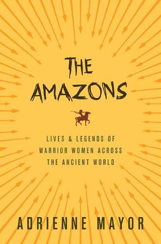 Бумажная книга «The Amazons: Lives and Legends of Warrior Women across the Ancient World», автор Адриенн Мэйор - фото №1