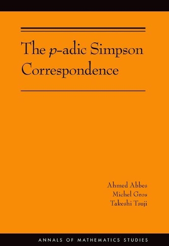[object Object] «The p-adic Simpson Correspondence (AM-193)», авторів Ахмед Аббес, Мішель Ґрос, Такеші Цудзі - фото №1