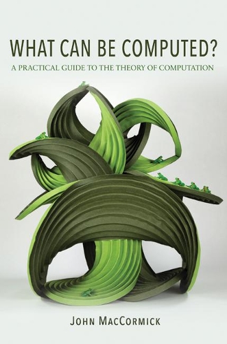 Паперова книга «What Can Be Computed?: A Practical Guide to the Theory of Computation», автор Джон Маккормік - фото №1