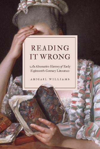 Бумажная книга «Reading It Wrong: An Alternative History of Early Eighteenth-Century Literature», автор Эбигейл Уильямс - фото №1