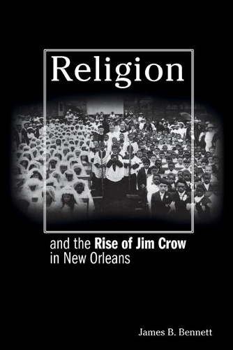 Бумажная книга «Religion and the Rise of Jim Crow in New Orleans», автор Джеймс Б. Беннетт - фото №1