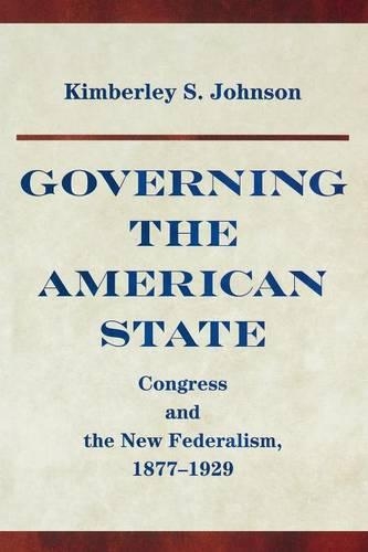 Бумажная книга «Governing the American State: Congress and the New Federalism, 1877-1929», автор Кимберли Джонсон - фото №1