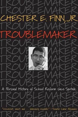 Паперова книга «Troublemaker: A Personal History of School Reform since Sputnik», автор Честер Е. Фінн - фото №1