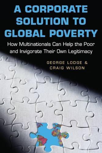 Бумажная книга «A Corporate Solution to Global Poverty: How Multinationals Can Help the Poor and Invigorate Their Own Legitimacy», авторов Крейг Уилсон, Джордж Лодж - фото №1