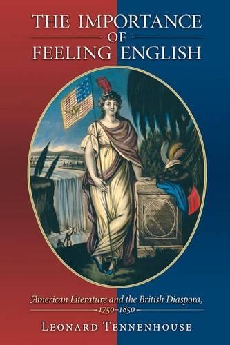 Бумажная книга «The Importance of Feeling English: American Literature and the British Diaspora, 1750-1850», автор Леонард Тенненхаус - фото №1