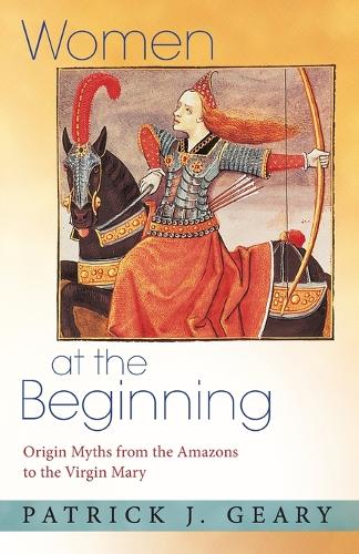 Бумажная книга «Women at the Beginning: Origin Myths from the Amazons to the Virgin Mary», автор Патрик Дж. Гири - фото №1