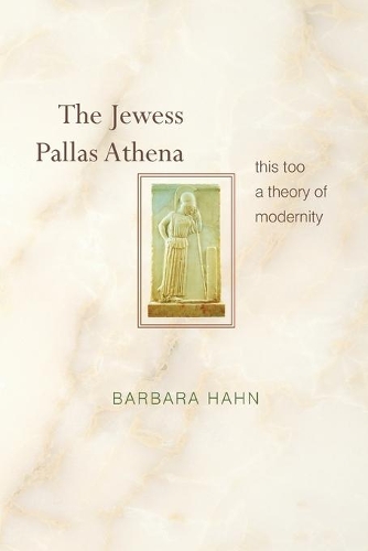 Бумажная книга «The Jewess Pallas Athena: This Too a Theory of Modernity», автор Барбара Хан - фото №1