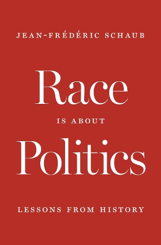 Паперова книга «Race Is about Politics: Lessons from History», автор Жан-Фредерік Шауб - фото №1