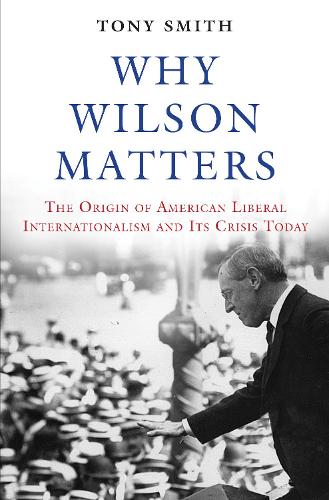 Бумажная книга «Why Wilson Matters: The Origin of American Liberal Internationalism and Its Crisis Today», автор Тони Смит - фото №1