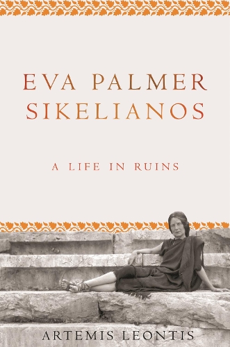 Бумажная книга «Eva Palmer Sikelianos: A Life in Ruins», автор Артемий Леонтис - фото №1