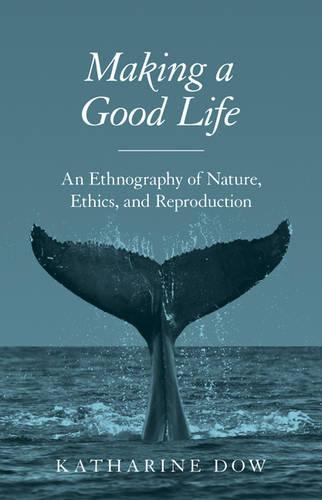 Бумажная книга «Making a Good Life: An Ethnography of Nature, Ethics, and Reproduction», автор Кэтрин Доу - фото №1