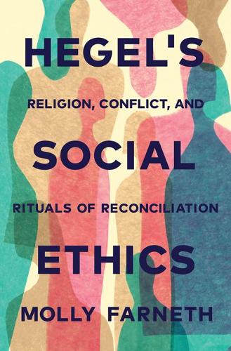 Бумажная книга «Hegel's Social Ethics: Religion, Conflict, and Rituals of Reconciliation», автор Молли Фарнет - фото №1
