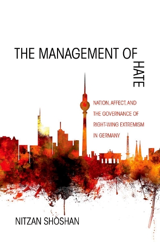 Бумажная книга «The Management of Hate: Nation, Affect, and the Governance of Right-Wing Extremism in Germany», автор Ницан Шошан - фото №1
