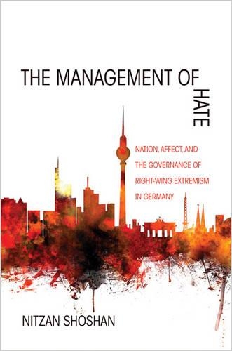 Бумажная книга «The Management of Hate: Nation, Affect, and the Governance of Right-Wing Extremism in Germany», автор Ницан Шошан - фото №1