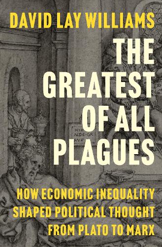 Бумажная книга «The Greatest of All Plagues: How Economic Inequality Shaped Political Thought from Plato to Marx», автор Дэвид Лэй Уильямс - фото №1