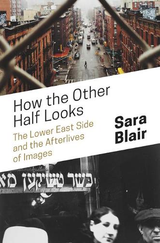 Бумажная книга «How the Other Half Looks: The Lower East Side and the Afterlives of Images», автор Сара Блэр - фото №1