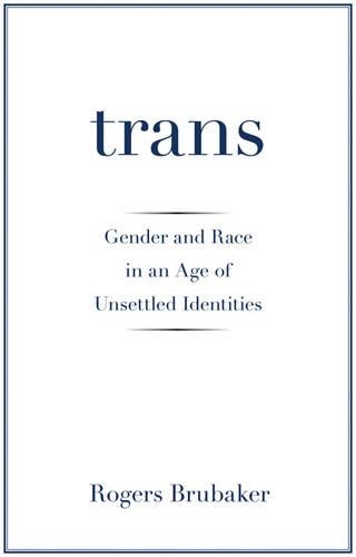 Паперова книга «Trans: Gender and Race in an Age of Unsettled Identities», автор Роджерс Брубейкер - фото №1