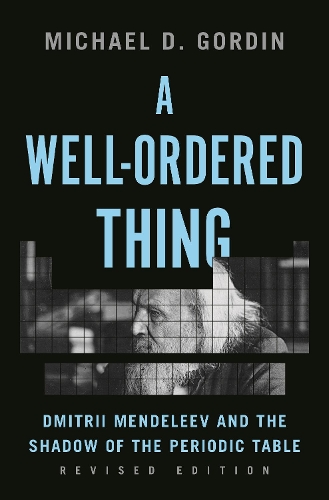 [object Object] «A Well-Ordered Thing: Dmitrii Mendeleev and the Shadow of the Periodic Table, Revised Edition», автор Майкл Д. Гордин - фото №1