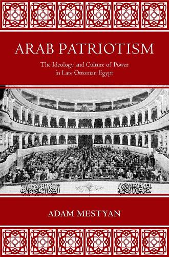 Бумажная книга «Arab Patriotism: The Ideology and Culture of Power in Late Ottoman Egypt», автор Адам Местиан - фото №1