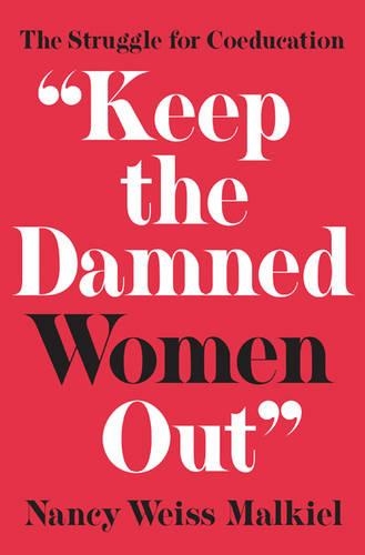 Бумажная книга «"Keep the Damned Women Out": The Struggle for Coeducation», автор Нэнси Вайс Малкил - фото №1