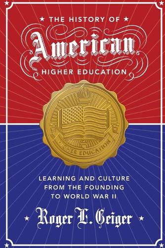 Бумажная книга «The History of American Higher Education: Learning and Culture from the Founding to World War II», автор Роджер Л. Гейгер - фото №1