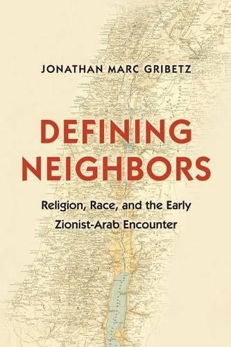 Паперова книга «Defining Neighbors: Religion, Race, and the Early Zionist-Arab Encounter», автор Джонатан Марк Ґрібец - фото №1