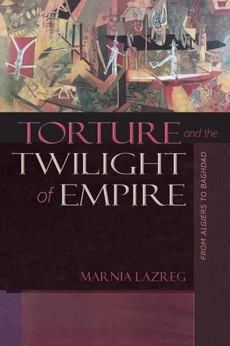 Бумажная книга «Torture and the Twilight of Empire: From Algiers to Baghdad», автор Марния Лазрег - фото №1