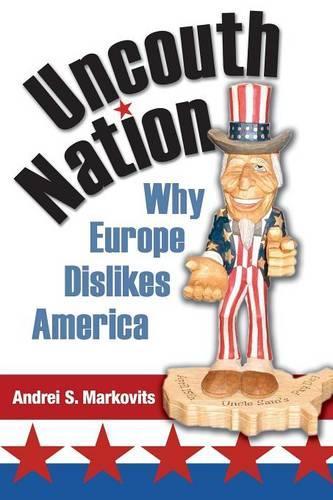 Бумажная книга «Uncouth Nation: Why Europe Dislikes America», автор Андрей С. Марковиц - фото №1