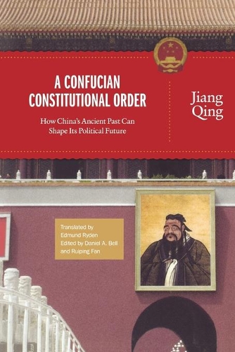 Бумажная книга «A Confucian Constitutional Order: How China's Ancient Past Can Shape Its Political Future», автор Цзян Цин - фото №1