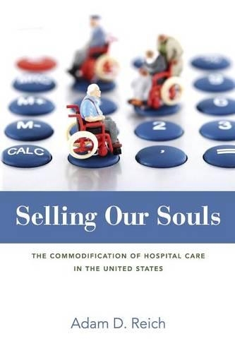 Бумажная книга «Selling Our Souls: The Commodification of Hospital Care in the United States», автор Адам Далтон Райх - фото №1