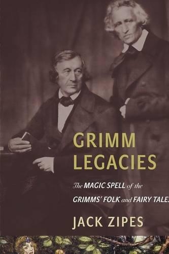 Бумажная книга «Grimm Legacies: The Magic Spell of the Grimms' Folk and Fairy Tales», автор Джек Зайпс - фото №1