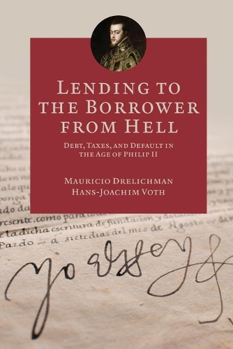 [object Object] «Lending to the Borrower from Hell: Debt, Taxes, and Default in the Age of Philip II», авторов Ханс-Йоахим Вот, Маурисио Дрелихман - фото №1