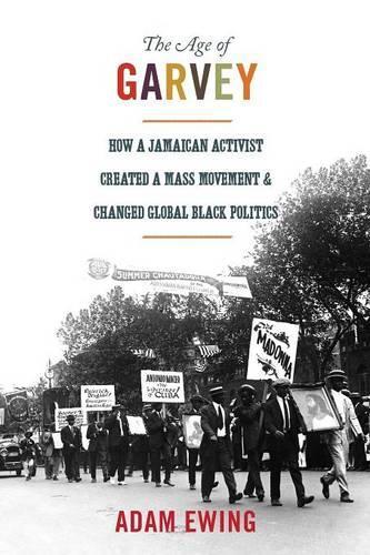 Бумажная книга «The Age of Garvey: How a Jamaican Activist Created a Mass Movement and Changed Global Black Politics», автор Адам Юинг - фото №1