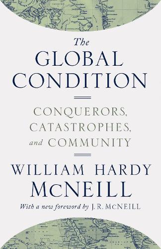 Бумажная книга «The Global Condition: Conquerors, Catastrophes, and Community», автор Уильям Харди Макнилл - фото №1