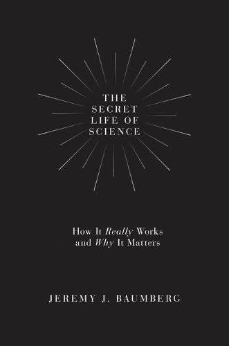 [object Object] «The Secret Life of Science: How It Really Works and Why It Matters», автор Джереми Дж. Баумберг - фото №1