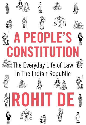 Бумажная книга «A People's Constitution: The Everyday Life of Law in the Indian Republic», автор Рохит Де - фото №1