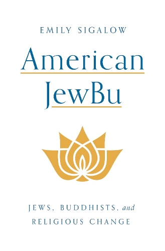 Паперова книга «American JewBu: Jews, Buddhists, and Religious Change», автор Емілі Сігалоу - фото №1
