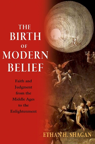 Бумажная книга «The Birth of Modern Belief: Faith and Judgment from the Middle Ages to the Enlightenment», автор Итан Х. Шаган - фото №1