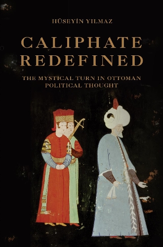 Бумажная книга «Caliphate Redefined: The Mystical Turn in Ottoman Political Thought», автор Гусейн Йылмаз - фото №1