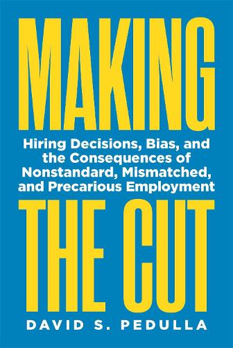 Бумажная книга «Making the Cut: Hiring Decisions, Bias, and the Consequences of Nonstandard, Mismatched, and Precarious Employment», автор Дэвид Педулла - фото №1