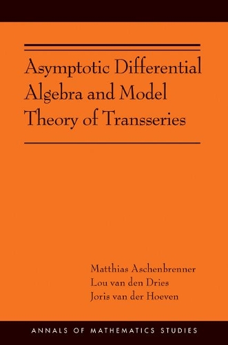 Бумажная книга «Asymptotic Differential Algebra and Model Theory of Transseries: (AMS-195)», авторов Йорис ван дер Хувен, Лу ван ден Дрис, Маттиас Ашенбреннер - фото №1