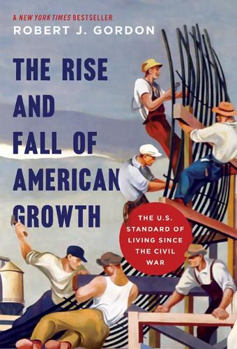 Бумажная книга «The Rise and Fall of American Growth: The U.S. Standard of Living since the Civil War», автор Роберт Дж. Гордон - фото №1