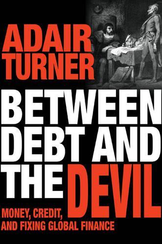 Бумажная книга «Between Debt and the Devil: Money, Credit, and Fixing Global Finance», автор Адаир Тернер - фото №1