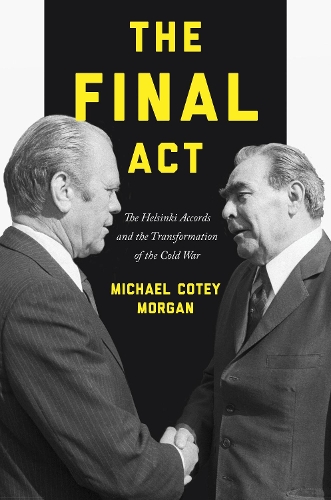 Бумажная книга «The Final Act: The Helsinki Accords and the Transformation of the Cold War», автор Майкл Коти Морган - фото №1