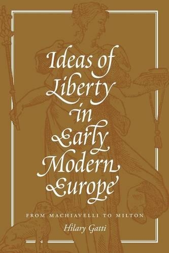 Бумажная книга «Ideas of Liberty in Early Modern Europe: From Machiavelli to Milton», автор Хилари Гатти - фото №1