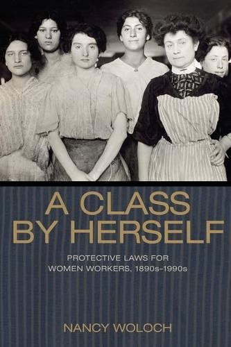 Паперова книга «A Class by Herself: Protective Laws for Women Workers, 1890s–1990s», автор Ненсі Волох - фото №1